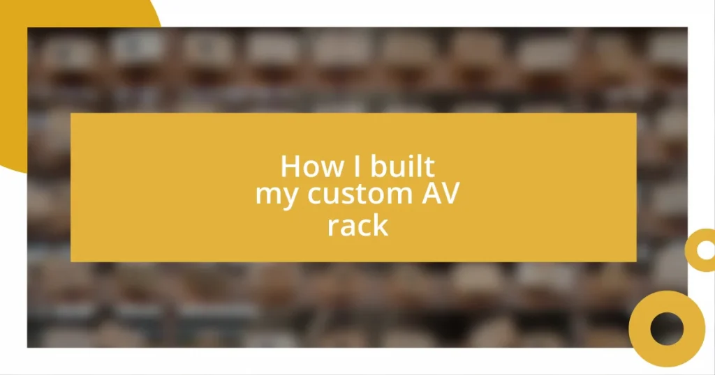 How I built my custom AV rack