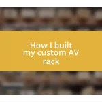 How I built my custom AV rack