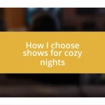 How I choose shows for cozy nights