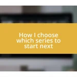 How I choose which series to start next