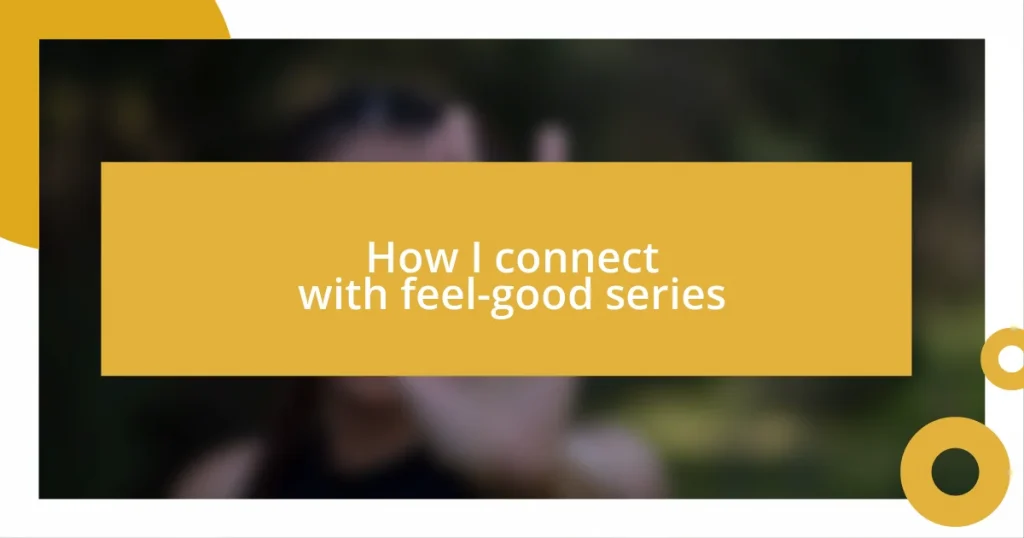 How I connect with feel-good series