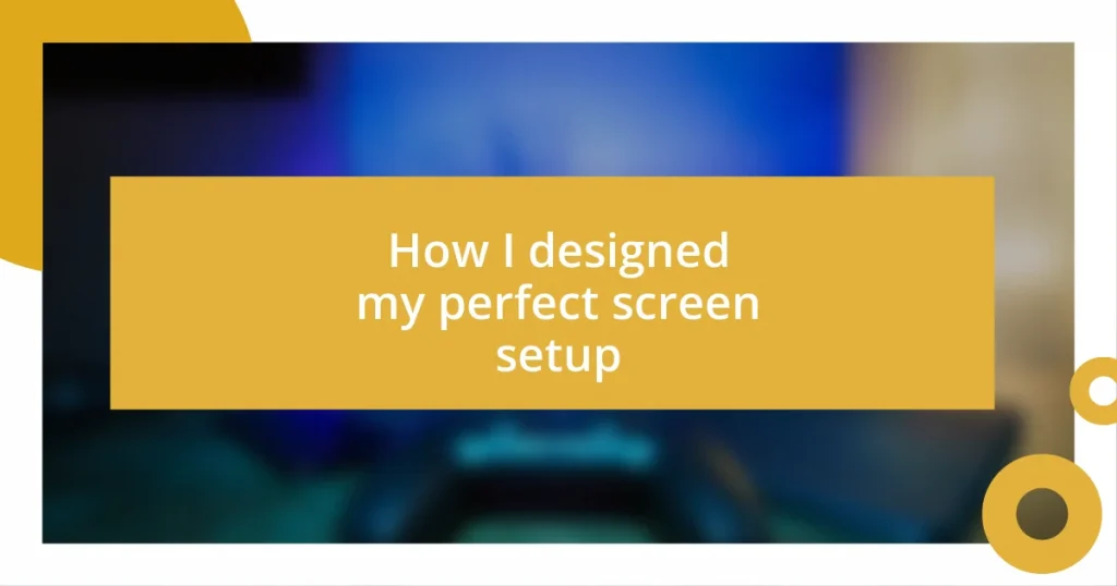 How I designed my perfect screen setup