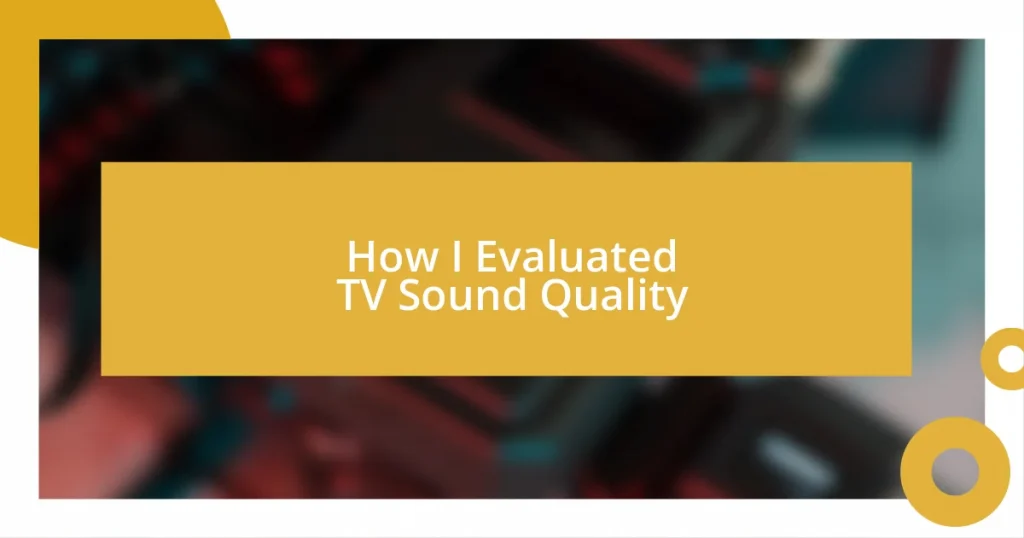 How I Evaluated TV Sound Quality