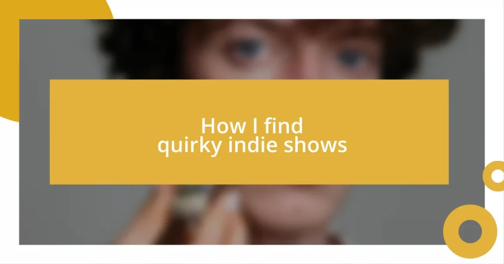 How I find quirky indie shows