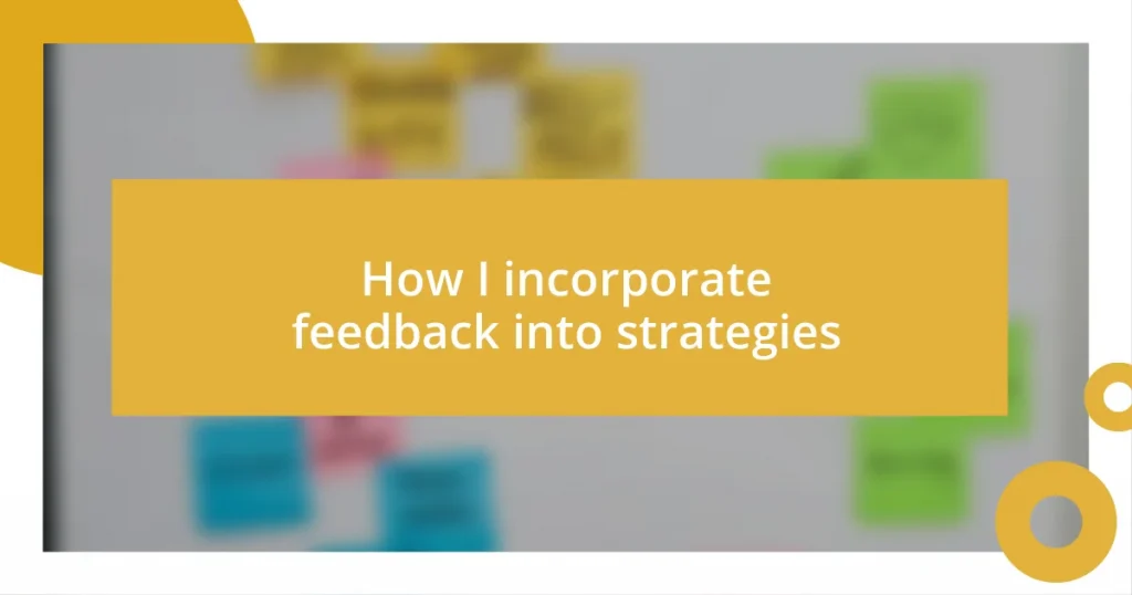 How I incorporate feedback into strategies