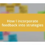 How I incorporate feedback into strategies