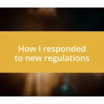 How I responded to new regulations