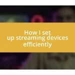 How I set up streaming devices efficiently