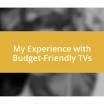 My Experience with Budget-Friendly TVs