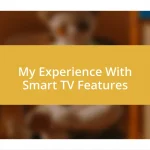 My Experience With Smart TV Features