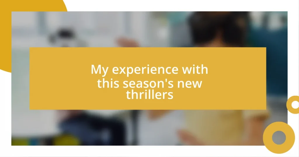 My experience with this season’s new thrillers