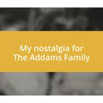 My nostalgia for The Addams Family