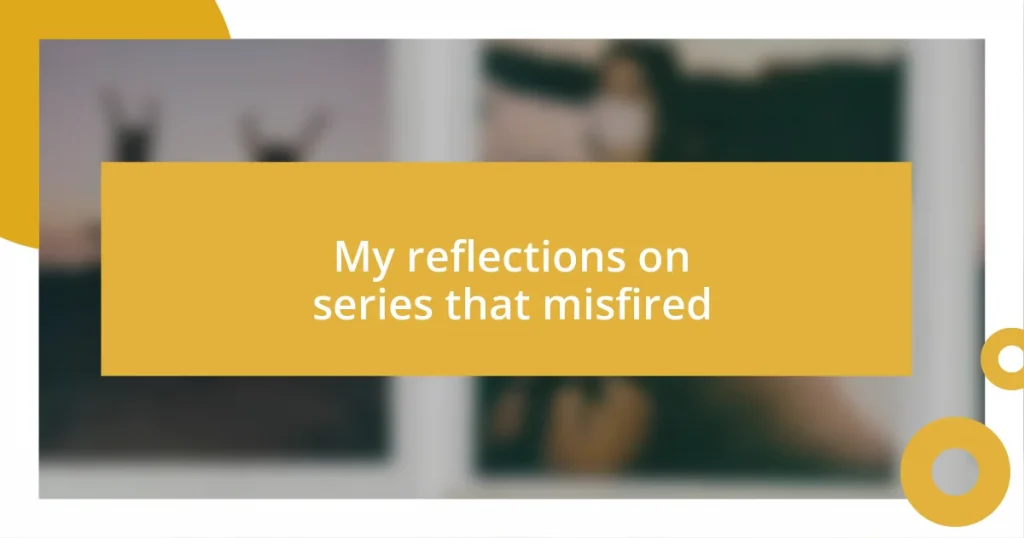 My reflections on series that misfired