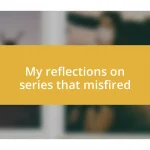 My reflections on series that misfired