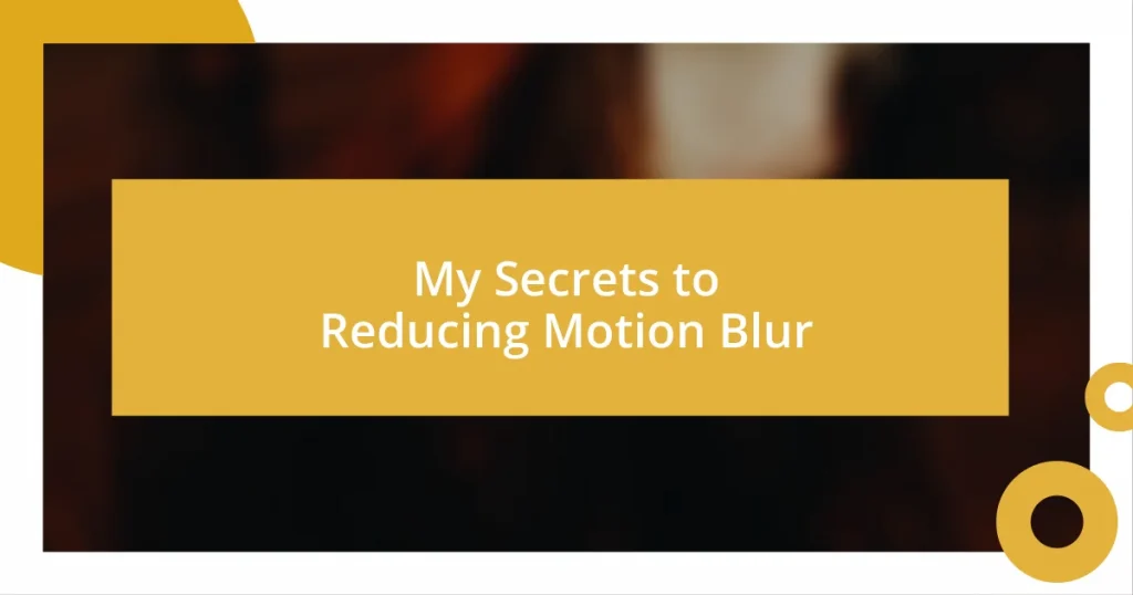 My Secrets to Reducing Motion Blur