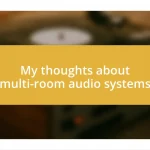 My thoughts about multi-room audio systems