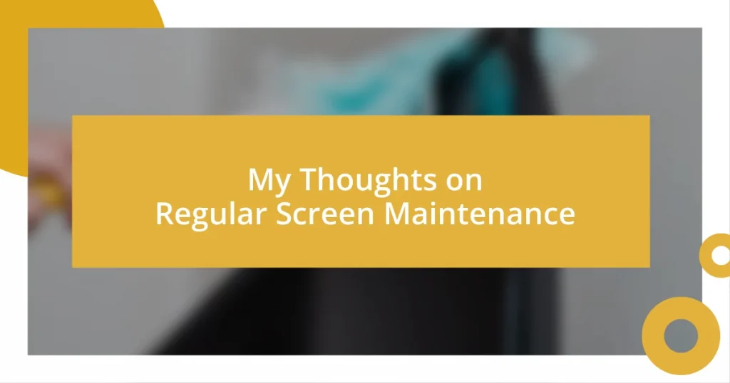 My Thoughts on Regular Screen Maintenance