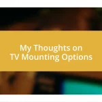 My Thoughts on TV Mounting Options