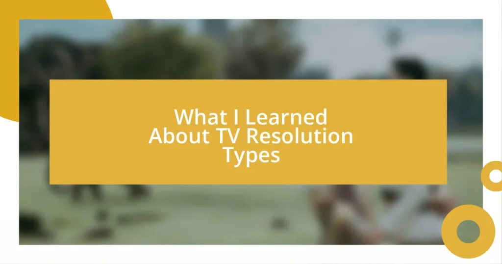 What I Learned About TV Resolution Types