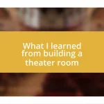 What I learned from building a theater room