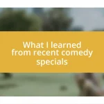 What I learned from recent comedy specials