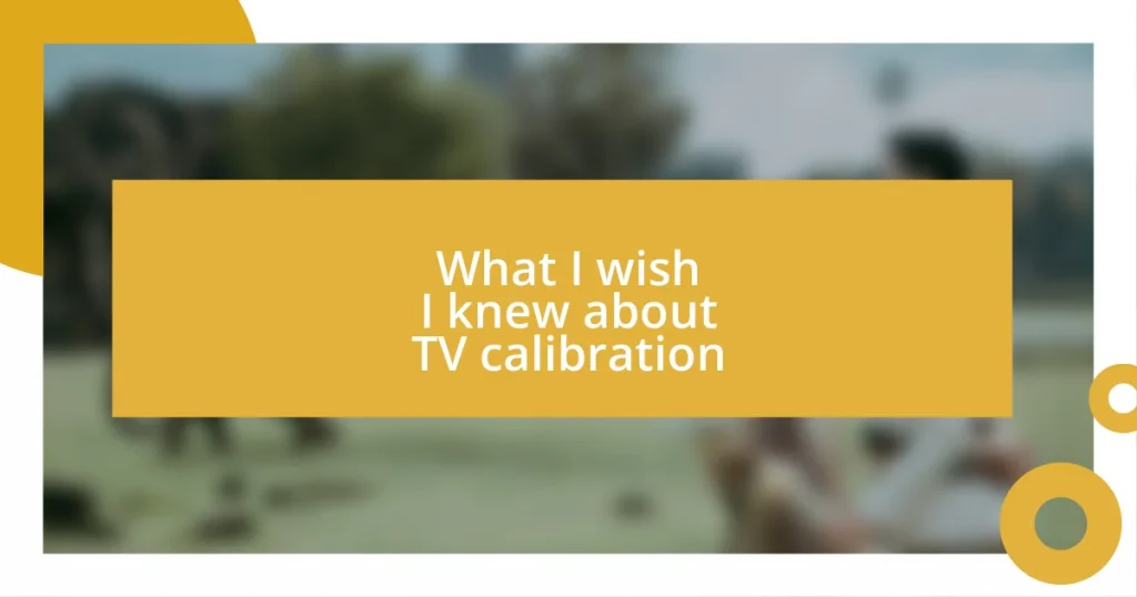 What I wish I knew about TV calibration