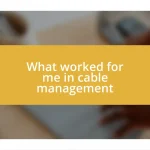 What worked for me in cable management