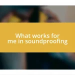 What works for me in soundproofing