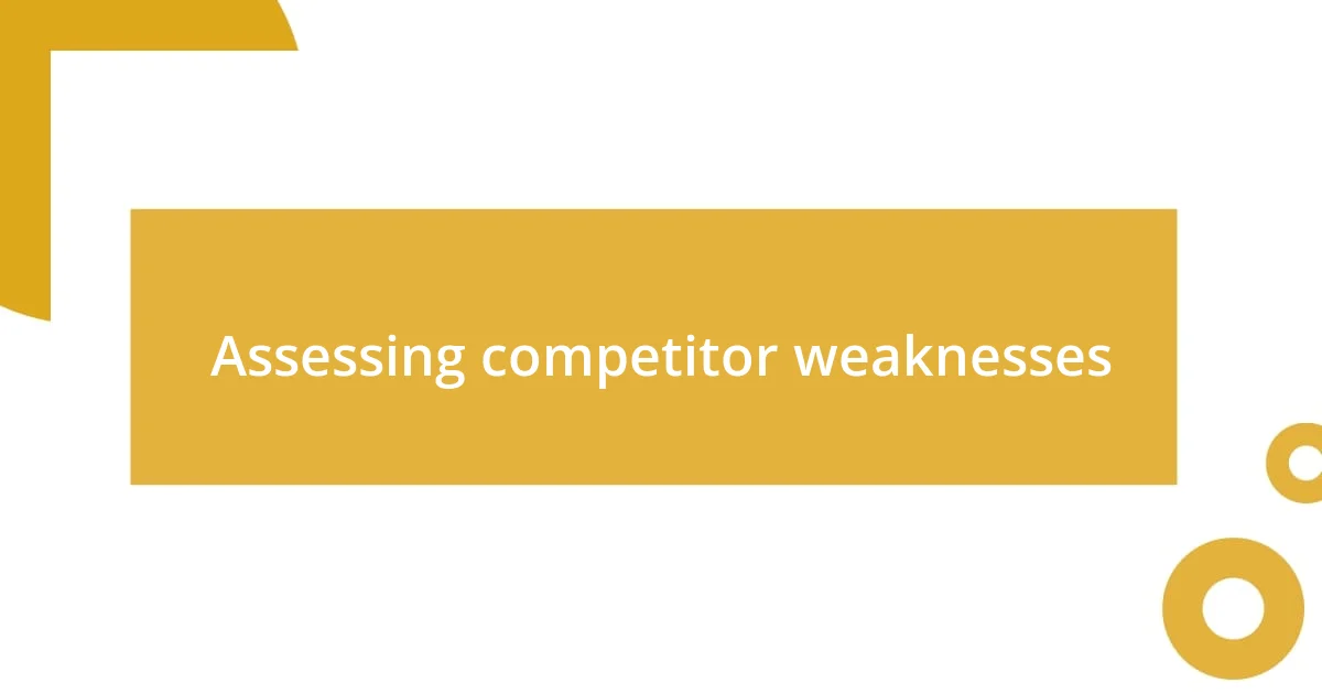 Assessing competitor weaknesses